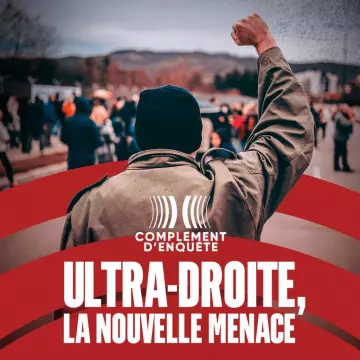 Complément d'enquête - ultra droite la nouvelle menace