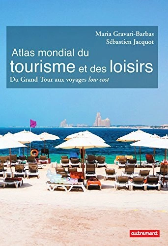 Atlas mondial du tourisme et des loisirs - Du Grand Tour aux voyages low cost