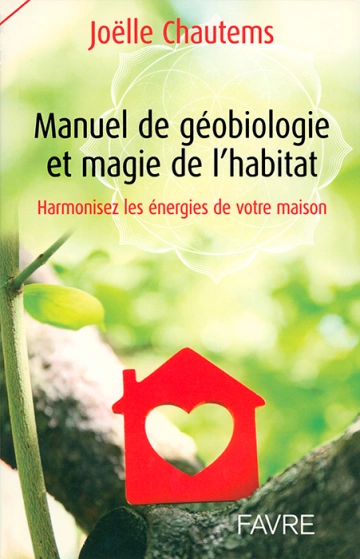 Manuel de géobiologie et magie de l'habitat