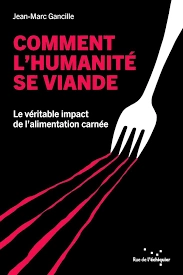 Comment l'humanité se viande Jean-Marc Gancille (2024)