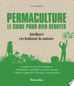 Permaculture. Le guide pour bien débuter