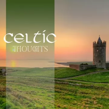 Irish Celtic Music - Celtic Thoughts: Irish Relaxation Music, Celtic Calm Therapy, Celtic Meditation