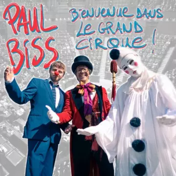 Paul Biss - Bienvenue dans le grand cirque